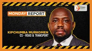 | MONDAY REPORT | CS Murkomen on KQ Troubles, JKIA Mess and Stalled Road Projects [Part 3]