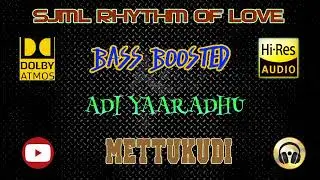 Adi Yaaradhu - Mettukudi - Sirpy - BASS BOOSTED AUDIO