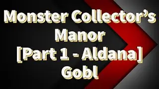 Last Cloudia | Aldana Monster Collector's Manor Part 1 - Gobl | NP Ryken