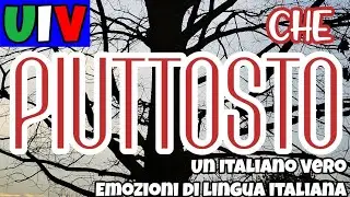 Piuttosto, piuttosto che... (alquanto, parecchio - anzi, anziché, invece, pur di non) | UIV
