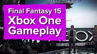 Final Fantasy 15 Xbox One Gameplay  - Xbox E3 2016