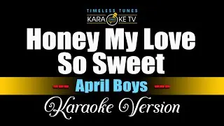 Honey My Love So Sweet - April Boys - Karaoke Version