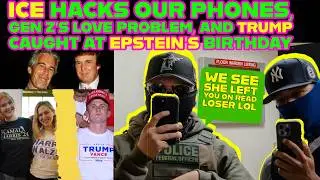 ICE hacks your phone? Gen Z's dating issues & TRUMP's Epstein note..