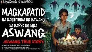 MAGKAPATID NA NAGTITINDA NG BAWANG SA BARYO NG MGA ASWANG _ Kwentong Aswang _ True Story.