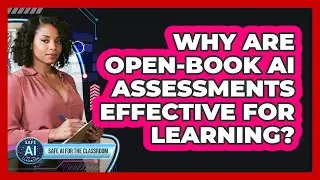 Why Are Open-Book AI Assessments Effective For Learning?
