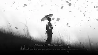 Alchemorph - Need Your Love
