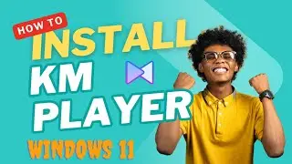 How to Install KMPlayer for Windows 11   Complete Guide