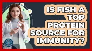 Is Fish a Top Protein Source for Immunity?