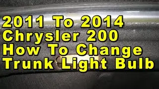 2011 To 2014 Chrysler 200 How To Change Trunk Light Bulb With Part Number