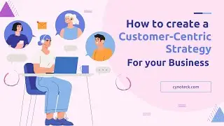 How to Create a Customer-Centric Strategy for your Business