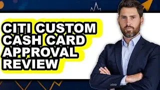 Citi Custom Cash Card Approval Review - Is It Worth it?