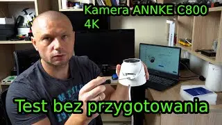 Kamera IP Zewnętrzna 4K ANNKE C800 Test kamery bez przygotowania