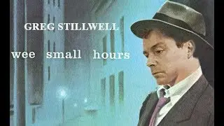 Greg Stillwell - In The Wee Small Hours Of The Morning