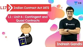 L18: Indian Contract Act 1872 | Contingent and Quasi Cont | Unacademy CA Foundation | Indresh Gandhi
