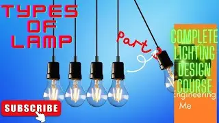 Types of Lamp || property and application || Complete Lighting Design System Course || Part-2