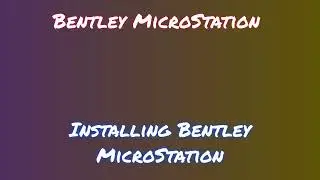 Quick Guide to Bentley MicroStation Installation and Download