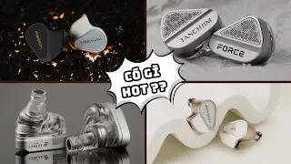 Mở hộp và đánh giá nhanh cặp tai nghe Tanchjim Fission & Tanchjim Force