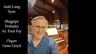 Auld Lang Syne (Bagpipe Prelude) - Paul Fey - Organ - Gene Lloyd