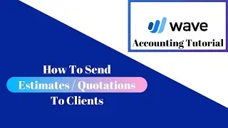 Wave Accounting Tutorial - How To Send Estimate / Quotation To Clients