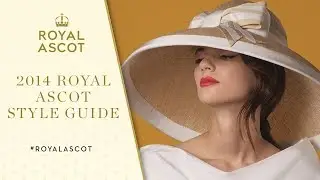 The 2014 Royal Ascot Style Guide Is Here | What To Wear 👒🎩