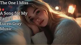 Lucen Gray 타이틀곡 🎧 아버지를 위한 감성 헌정 발라드 &ndash; The One I Miss (MV)