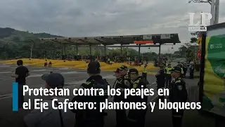 Protestan contra los peajes en el Eje Cafetero: plantones y bloqueos en Caldas, Risaralda y Quindío