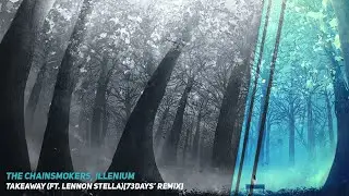 The Chainsmokers, Illenium - Takeaway ft. Lennon Stella (73Days' Remix)