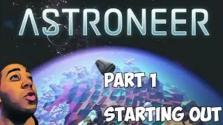 GETTING STARTED !!! - Astroneer Gameplay - Part 1 - Base Building