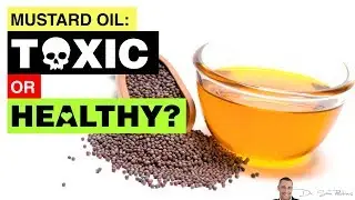 🥃  Mustard Oil: Dangerous & Toxic or Healthy & Tasty? - by Dr Sam Robbins