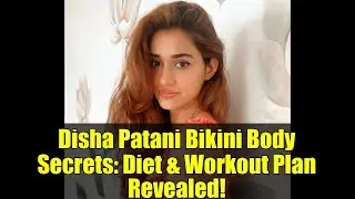 Disha Patani Bikini Body Secrets: Diet & Workout Plan Revealed!