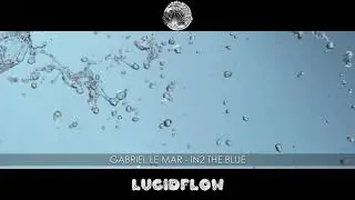 Gabriel Le Mar - In2 The Blue [Lucidflow]