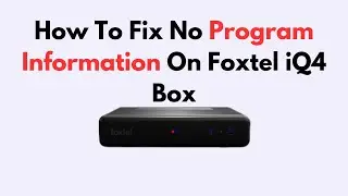How To Fix No Program Information On Foxtel iQ4 Box