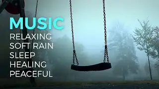Relaxing Music & Soft Rain I Sleep Music I Healing Music I Peaceful Music I Inspirational Music