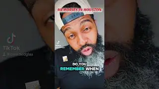 MEMORIES IN HOUSTON THAT I REMEMBER