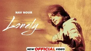 Lonely (Official Video) | Nav Nour | New Punjabi Songs 2025 | Latest Punjabi Songs 2025