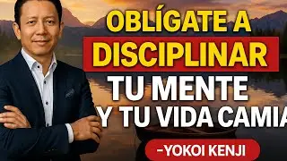 OBLÍGATE A DISCIPLINAR TU MENTE (Y TU VIDA CAMBIA) | Yokoi Kenji