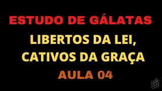Estudo de Gálatas - Aula 04