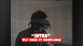 WLF - INTRO | WLF KUSH & WLF KNOWLEDGE | PROD. BY WLF KUSH