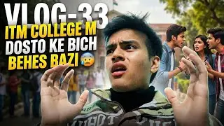 ITM college ke dosto ke bich hui behes 😥 , VLOG-33