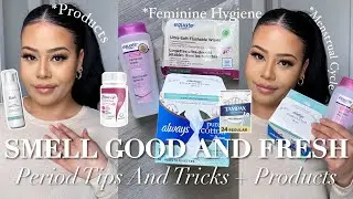STAY FRESH ON YOUR PERIOD!  Ultimate Feminine Hygiene Routine & Tips