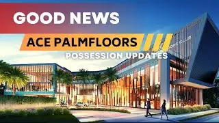 GOOD NEWS: POSSESSION OF ACE PALM FLOORS NEAR DIWALI 2022 | ACE GROUP INDIA