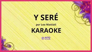 Leo Mattioli - Y Ser&eacute; KARAOKE (tono original)
