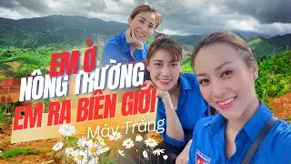 Em ở nông trường, em ra biên giới | Mây Trắng