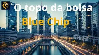 O Que S&atilde;o A&ccedil;&otilde;es Blue Chip