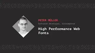 High Performance Web Fonts, Peter M&uuml;ller [CSS-Minsk-JS 2018]