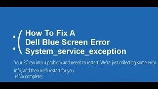 How To Fix A Dell Blue Screen System Service Exception