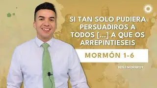 La Clase con Benji Monroy | &ldquo;Si tan solo pudiera persuadiros a todos&rdquo; | Morm&oacute;n 1-6