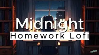 Midnight Homework Lofi 📝 1 Hour Focus Beats 🏙️💡Calm Night Study & Relax 📖✨