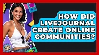 How Did LiveJournal Create Online Communities? - I'm a 2000s Baby