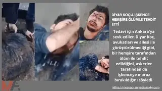 DİYAR KOÇ'A İŞKENCE: HEMŞİRE ÖLÜMLE TEHDİT ETTİ